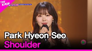 Park Hyeon Seo, Shoulder (박현서, 어깨) [THE SHOW 220222]