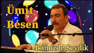 Ümit Besen - İkimizde Sevdik Resimi