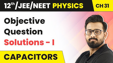 Capacitors - Objective Question Solutions - I | Class 12 Physics HC Verma | Chapter 31 2024-25