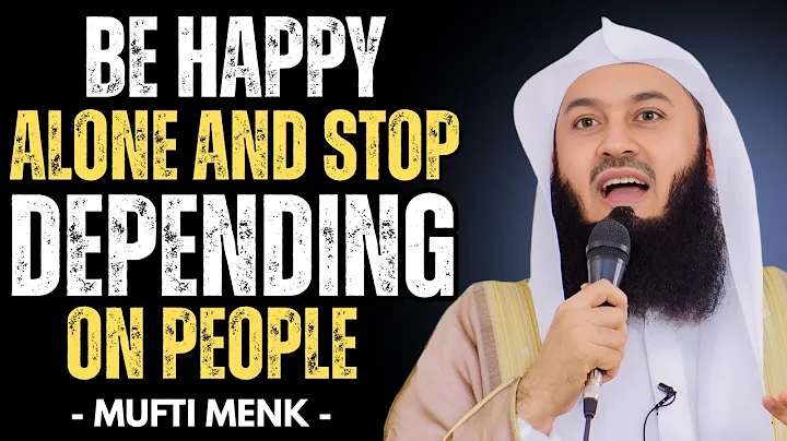 How to Be Happy Alone — And Stop Depending on People | Mufti Menk Speech