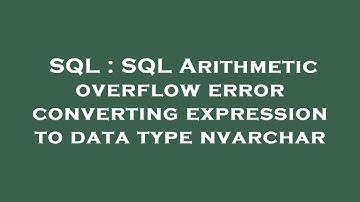 SQL : SQL Arithmetic overflow error converting expression to data type nvarchar
