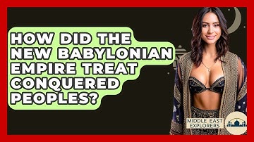 How Did The New Babylonian Empire Treat Conquered Peoples? - Middle East Explorers