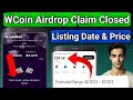 WCoin Airdrop Claiming Closed | WCoin Airdrop Listing Date | WCoin Airdrop New Update | WCoin