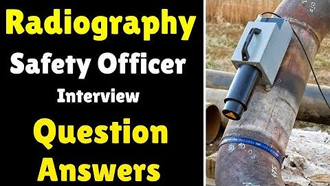 Radiography Safety Officer (RSO) Interview Questions and Answers.