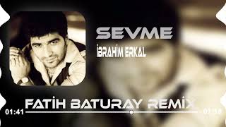 İbrahim Erkal - Sevme (Fatih Baturay Remix) Tutma Benim Gibi Onun Elini Resimi