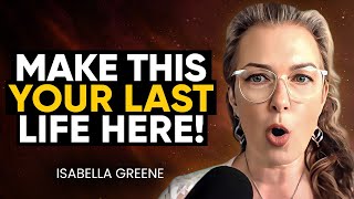 How To END Reincarnation: Unlock the Method of Making This Your Last Time on Earth | Isabella Greene