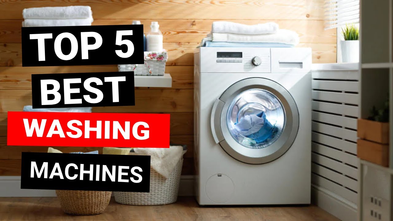 Top 5 Best Washing Machines For Effortless Laundry 2025 Premium Picks 