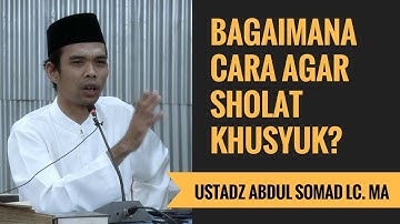 Bagaimana Cara Agar Sholat Khusyuk? - Ustadz Abdul Somad Lc. MA