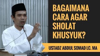 Bagaimana Cara Agar Sholat Khusyuk? - Ustadz Abdul Somad Lc. MA