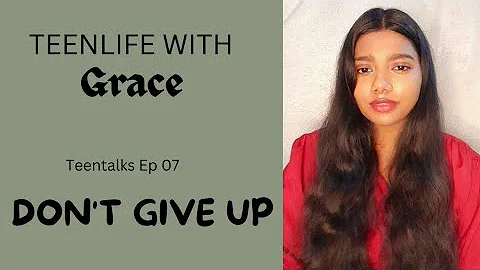 Don't Give Up | Teentalks Ep 07 | Grace Mathew | T...
