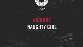 eSQUIRE - Naughty Girl (Out Now)