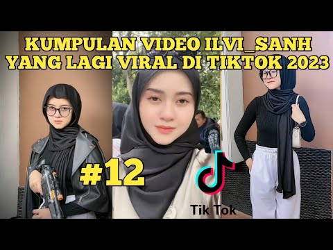 KUMPULAN VIDEO ILVI_SANH VIRAL TIKTOK TERBARU 2023 | ILVI SANH TIKTOK TERBARU