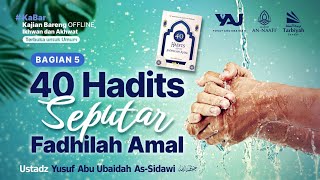 [Live Rec.] 40 Hadits Seputar Fadhilah Amal #5 - Ustadz Yusuf Abu Ubaidah As-Sidawi حفظه الله