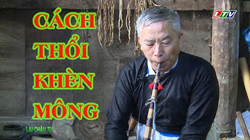 Khám phá Lai Châu | Cách thổi khèn Mông