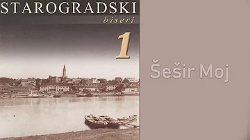 Starogradski Biseri - Šesir moj  (Audio 2007)