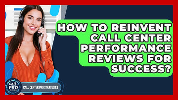 How To Reinvent Call Center Performance Reviews For Success? - Call Center Pro Strategies