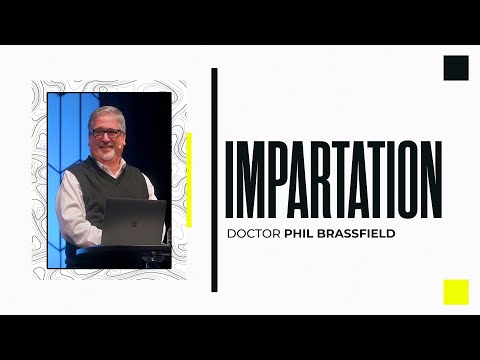Message: Impartation | Speaker: Dr. Phil Brassfield