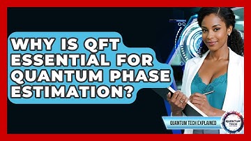 Why Is QFT Essential For Quantum Phase Estimation? - Quantum Tech Explained