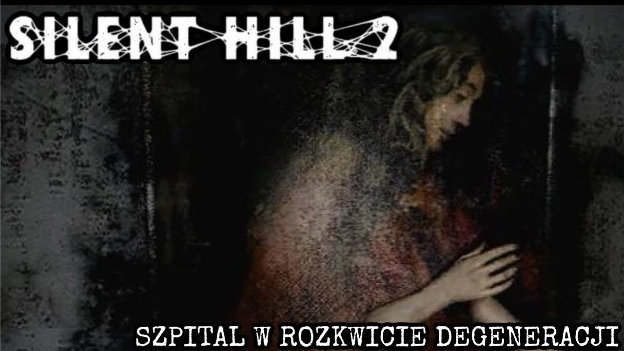 SILENT HILL 2. SZPITAL W ROZKWICIE DEGENERACJI