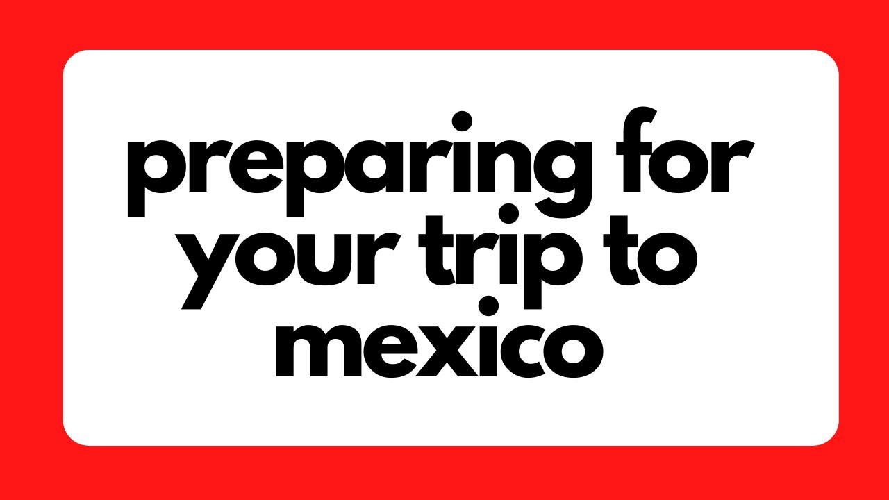 preparing for travel to mexico