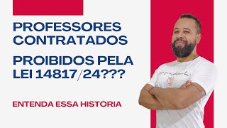 CONTRATOS FORAM PROIBIDOS PELA LEI 14817/2024??? ENTENDA ESSA HISTÓRIA!