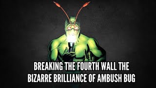 Breaking the Fourth Wall The Bizarre Brilliance of Ambush Bug