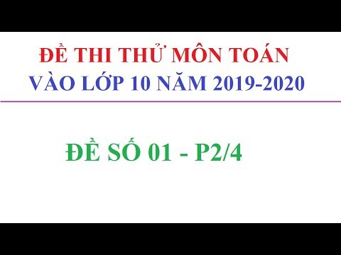 ĐỀ THI THỬ MÔN TOÁN VÀO LỚP 10 NĂM HỌC 2019-2020 CÓ ĐÁP ÁN LỜI GIẢI. ĐỀ 01 – P2/4