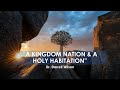 * Message Title : Message Title : Message Title : “A Kingdom Nation and A Holy Habitation