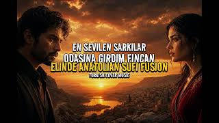 Odasına Girdim Fincan Elinde Anatolian Sufi Fusion | Turkish Cover