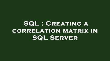 SQL : Creating a correlation matrix in SQL Server