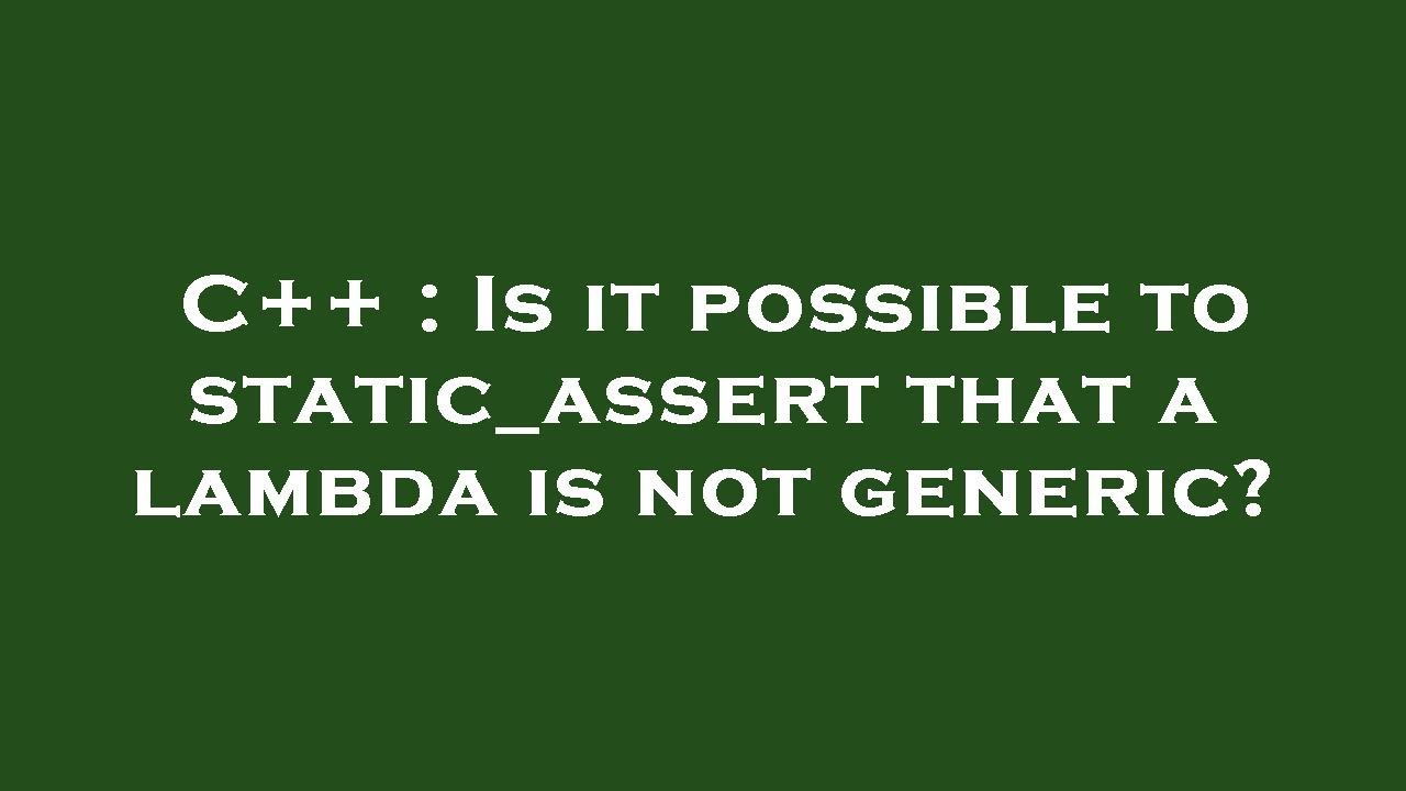 C++ : Is it possible to static_assert that a lambda is not generic?