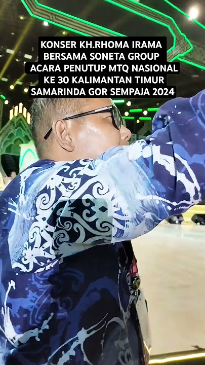 RHOMA IRAMA & SONETA GROUP TAMPIL ACARA PENUTUPAN MTQ NASIONAL KE 30 KALTIM