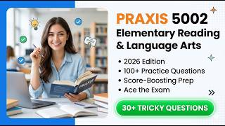 Praxis 5002 Practice Test 2026: 100 Elementary Reading & Language Arts Qs