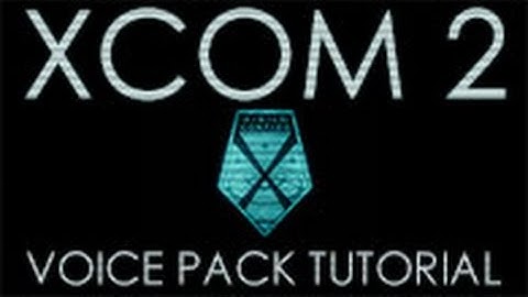 XCOM 2 Voice Pack Modding Tutorial V2