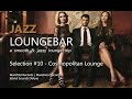 Jazz Loungebar - Selection #10 Cosmopolitan Lounge, HD, 2018, Smooth Lounge Music