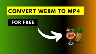 how to convert a webm video file to mp4 for free