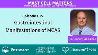 The POTScast E135: Mast Cell Matters: GI Manifestations of MCAS with Dr . Leonard Weinstock