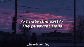 I hate this part - The Pussycat Dolls