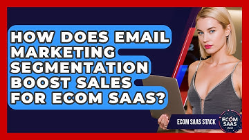 How Does Email Marketing Segmentation Boost Sales For Ecom SaaS? - Ecom SaaS Stack