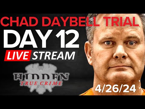 CHAD DAYBELL TRIAL DAY 12 4/26/24