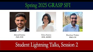 Spring 2025 GRASP SFI - Student Lightning Talks, Session 2