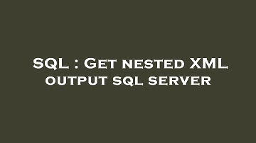 SQL : Get nested XML output sql server