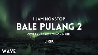 Lirik Bale Pulang II Cover Anak Kecil 1 jam nonstop tik tok song || Aurora Wave