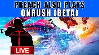 OnRush BETA, Gameplay, info + thoughts Preach Also Plays