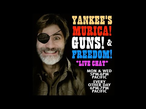 Yankee's 'MURICA! Guns! and Freedom! *LIVE CHAT!*