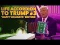 Life Accordion To Trump #3: "Happy Holidays" Edition