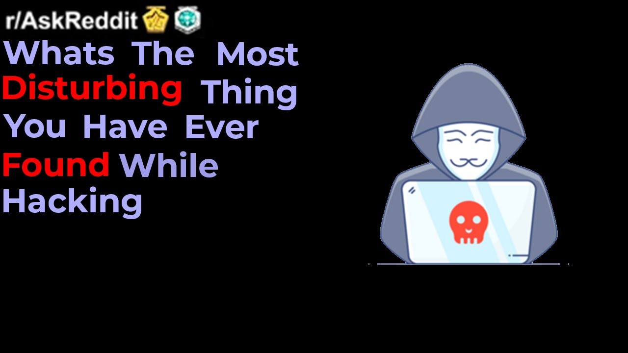 Hackers of reddit what's the most disturbing thing you found while hacking - (r/askreddit)