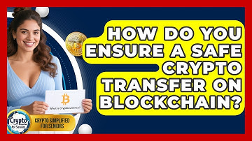 How Do You Ensure A Safe Crypto Transfer On Blockchain? - Crypto Simplified for Seniors
