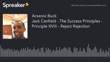 Jack Canfield - The Success Principles - Principle XVIII - Reject Rejection (part 1 of 2)
