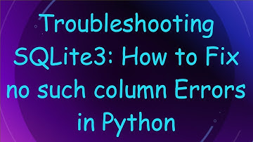 Troubleshooting SQLite3: How to Fix no such column Errors in Python